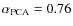 $\alpha_{\rm PCA}=0.76$