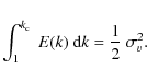 \begin{displaymath}\int_1^{k_{\rm c}}~E(k)~{\rm d}k = \frac{1}{2}~\sigma_v^2.
\end{displaymath}