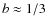 $b\approx 1/3$