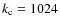$k_{\rm c}=1024$