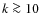 $k \ga 10$