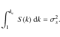 \begin{displaymath}\int_1^{k_{\rm c}}~S(k)~{\rm d}k = \sigma_s^2.
\end{displaymath}