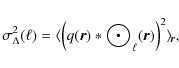 \begin{displaymath}\sigma_\Delta^2(\ell) = \langle \left(q({\vec{r}})\ast\bigodot\!\frac{\!}{\!}_\ell({\vec{r}})\right)^2 \rangle _{\!{\vec{r}}},
\end{displaymath}