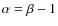 $\alpha=\beta-1$