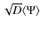$\sqrt{D}\langle \Psi \rangle$