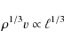 \begin{displaymath}\rho^{1/3 }v \propto \ell^{1/3}
\end{displaymath}