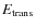 $E_{\rm trans}$