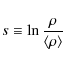 \begin{displaymath}s\equiv\ln{\frac{\rho}{\langle \rho \rangle }}
\end{displaymath}