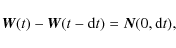 \begin{displaymath}\mathcal{{\vec{W}}}(t)-\mathcal{{\vec{W}}}(t-{\rm d}t)=\mathcal{{\vec{N}}}(0,{\rm d}t),
\end{displaymath}