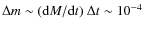 $\Delta m \sim ({\rm d}M/{\rm d}t)~ \Delta t \sim 10^{-4}$