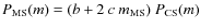 $P_{\rm MS}(m) = (b + 2 ~ c\ m_{\rm MS}) \ P_{\rm CS}(m)$