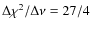 $\Delta\chi^2/\Delta\nu=27/4$