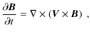 $\displaystyle {\partial{\vec B}\over\partial t}=\nabla\times \left({\vec V}\times {\vec B}\right)\;,$