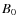 $B_{\rm0}$