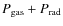 $P_{\rm gas} +P_{\rm rad}$
