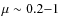 $\mu \sim 0.2{-}1$