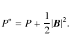 \begin{displaymath}P^* = P + \frac{1}{2}\vert\vec{B}\vert^2 .
\end{displaymath}