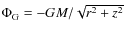 $\Phi_{\rm G} = - GM / \sqrt{r^2
+ z^2} $