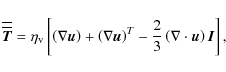 \begin{displaymath}{\overline {\overline {\vec T}}} = \eta_{\rm v} \left[ \left(...
...- \frac{2}{3}\left(\nabla\cdot\vec{u}\right) \vec{I} \right] ,
\end{displaymath}