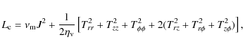 \begin{displaymath}L_{\rm c} = \nu_{\rm m} J^2 + \frac{1}{2\eta_{\rm v}} \left[ ...
..._{\phi\phi}^2+ 2 (T_{rz}^2+T_{r\phi}^2+T_{z\phi}^2 ) \right] ,
\end{displaymath}