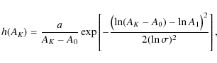 \begin{displaymath}
h(A_K) = \frac{a}{A_K - A_0}
\exp\left[- \frac{\bigl(\ln (A_K - A_0) - \ln A_1 \bigr)^2}%
{2 (\ln \sigma)^2} \right] ,
\end{displaymath}