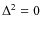 $\Delta^2 = 0$