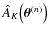 $\hat A_K \bigl( \vec \theta^{(n)} \bigr)$