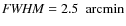 $\mathit{FWHM} =
2.5 ~\mbox{ arcmin}$