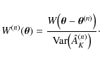 \begin{displaymath}
W^{(n)}(\vec\theta) = \frac{W \bigl( \vec\theta - \vec\theta^{(n)}
\bigr)}{{\rm Var}\bigl( \hat A^{(n)}_K \bigr)} \cdot
\end{displaymath}