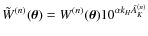 $\tilde W^{(n)}(\vec\theta) =
W^{(n)}(\vec\theta) 10^{\alpha k_H \hat A^{(n)}_K}$