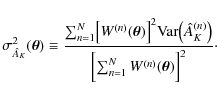 \begin{displaymath}
\sigma^2_{\hat A_K}(\vec \theta) \equiv \frac{\sum_{n=1}^N ...
...bigr)}{\Bigl[ \sum_{n=1}^N W^{(n)}(\vec\theta) \Bigr]^2} \cdot
\end{displaymath}