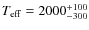 $T_{\rm {eff}}=2000^{+100}_{-300}$