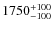 $\rm 1750_{-100}^{+100}$