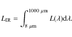 \begin{displaymath}%
L_{\rm IR} = \int_{8~\mu{\rm m}}^{1000~\mu{\rm m}}{L(\lambda){\rm d}\lambda}.
\end{displaymath}
