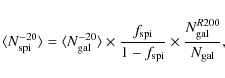 \begin{displaymath}%
\langle N_{\rm spi}^{-20} \rangle = \langle N_{\rm gal}^{-2...
...-f_{{\rm spi}}} \times \frac{N_{\rm gal}^{R200}}{N_{\rm gal}},
\end{displaymath}