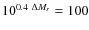 $10^{0.4 \ \Delta M_r}=100$