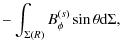 $\displaystyle - \int_{\Sigma(R)} B_{\phi}^{(s)} \sin \theta {\rm d} \Sigma,$