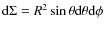 ${\rm d} \Sigma = R^{2} \sin \theta {\rm d}\theta {\rm d} \phi$
