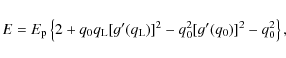 \begin{displaymath}E = E_{\rm p} \left\{ 2 + q_{0} q_{\rm L} [g^{\prime}(q_{\rm ...
...^{2} - q_{0}^{2} [g^{\prime}(q_{0})]^{2} - q_{0}^{2} \right\},
\end{displaymath}