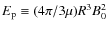 $E_{\rm p} \equiv ({4 \pi}/{3 \mu}) R^{3} B_{0}^{2}$