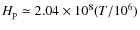 $H_{\rm p} \simeq 2.04 \times 10^{8} (T / 10^{6})$