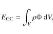 \begin{displaymath}E_{\rm GC} = \int_{V} \rho \Phi ~ {\rm d}V,
\end{displaymath}