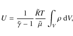\begin{displaymath}U = \frac{1}{\tilde{\gamma} - 1} \frac{\tilde{R}T}{\tilde{\mu}} \int_{V} \rho ~ {\rm d}V,
\end{displaymath}