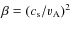 $\beta=(c_{\rm s}/ v_{\rm A})^{2}$