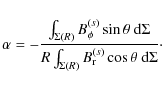 \begin{displaymath}\alpha = - \frac{\int_{\Sigma(R)} B_{\phi}^{(s)} \sin \theta ...
...{\Sigma(R)} B_{\rm r}^{(s)} \cos \theta ~ {\rm d} \Sigma}\cdot
\end{displaymath}