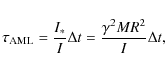 \begin{displaymath}\tau_{\rm AML} = \frac{I_{*}}{I} \Delta t = \frac{\gamma^{2} M R^{2}}{I} \Delta t,
\end{displaymath}