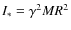 $I_{*}= \gamma^{2} M R^{2}$