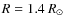 $R=1.4~R_{\odot}$