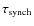 $\tau_{\rm synch}$