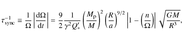 \begin{displaymath}\tau_{\rm sync}^{-1} \equiv \frac{1}{\Omega} \left\vert \frac...
...\frac{n}{\Omega} \right) \right\vert \sqrt{\frac{G M}{R^{3}}},
\end{displaymath}
